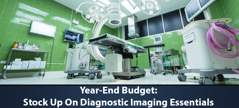 Year-End Budget: Stock Up on Diagnostic Imaging Essentials