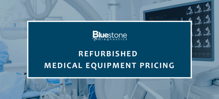 Bluestone Diagnostics refurbished medical equipment pricing blog