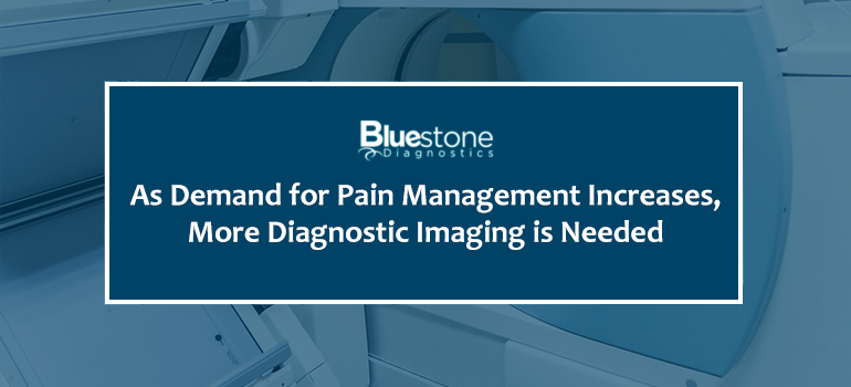 Bluestone Diagnostics As Demand for Pain Management Increases More Diagnostic Imaging is Needed