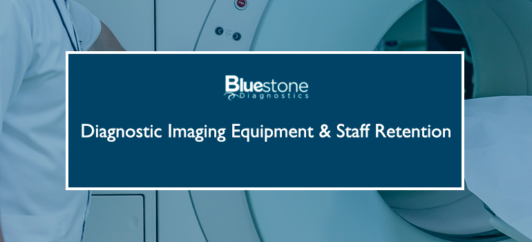Bluestone Diagnostic Imaging Equipment and Satff Retention