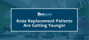 Knee Replacement Patients Are Getting Younger. What Does This Mean for Your Outpatient Surgery Center?