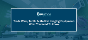 trade wars, tariffs & medical imaging equipment: what you need to know